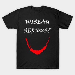 Wiseau Serious? T-Shirt